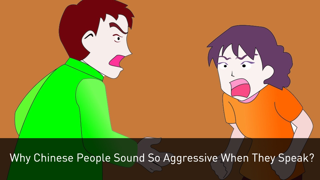 Why Chinese People Sound So Aggressive When They Speak?